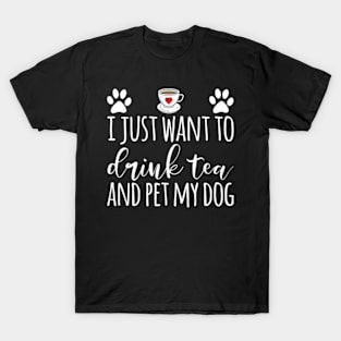 I Just Want To Drink Tea And Pet My Dog Tea T-Shirt